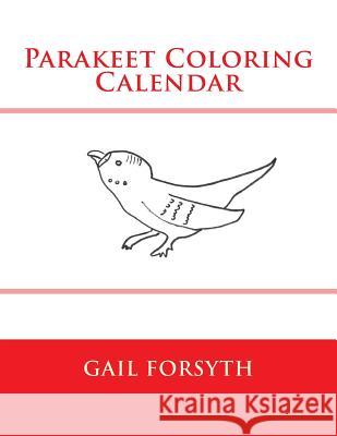 Parakeet Coloring Calendar Gail Forsyth 9781502741660