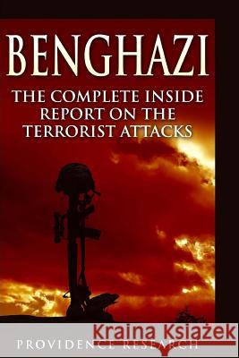 Benghazi: The Complete Inside Report on the Terrorist Attacks Providence Research 9781502742094 Createspace