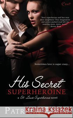 His Secret Superheroine Patricia Eimer 9781502743022 Createspace