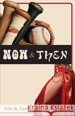 Now & Then Eric K. Lyon 9781502743992