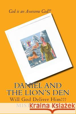 Daniel and the Lion's Den: Will God deliver him Wesley, Misty Lynn 9781502745460 Createspace