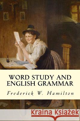 Word Study and English Grammar Frederick W. Hamilton 9781502746801
