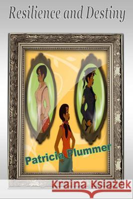 Resilience and Destiny Patricia Plummer 9781502746863