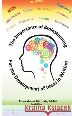 The Importance of Brainstorming for The Development of Ideas in Writing Murray Ph. D., Tina 9781502747167 Createspace