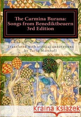 The Carmina Burana: Songs from Benediktbeuern, 3rd Edition MR Tariq William Marshall Tariq William Marshall 9781502748034 Createspace