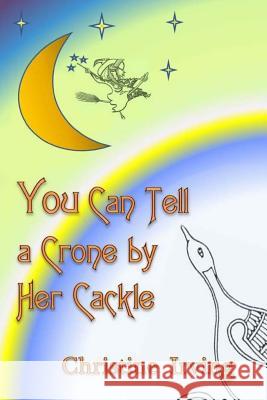 You Can Tell A Crone By Her Cackle Irving, John 9781502750280 Createspace