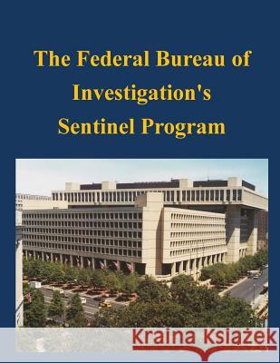 The Federal Bureau of Investigation's Sentinel Program Federal Bureau of Investigation 9781502751003 Createspace