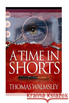 A Time in Shorts with Thomas Walmsley Thomas Gary Walmsley 9781502752215 Createspace Independent Publishing Platform