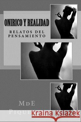 Onirico y realidad: Relatos del pensamiento Piqueras, Mde 9781502752987 Createspace