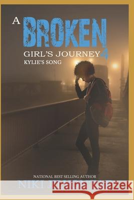 A Broken Girl's Journey 4: Kylie's Song Niki Jilvontae 9781502753663