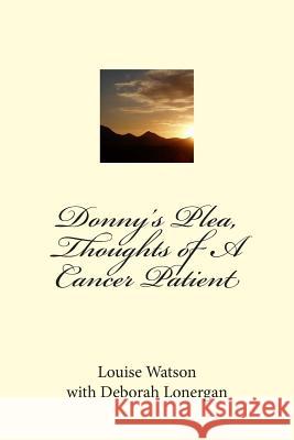 Donny's Plea, Thoughts of A Cancer Patient Lonergan, Deborah 9781502755049