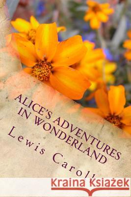 Alice's Adventures in Wonderland Lewis Caroll 9781502755469 Createspace