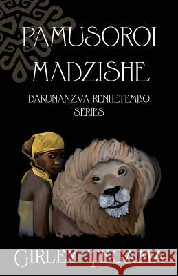 Pamusoroi Madzishe: Dakunanzva Renhetembo Series Girley Tegama 9781502755537 Createspace