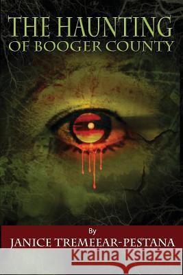 The Haunting of Booger County Janice Tremeear-Pestana 9781502755629