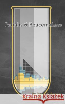 Pariahs and Peacemakers James Bowers, Luke McKay, Steven Ure 9781502757685 CreateSpace