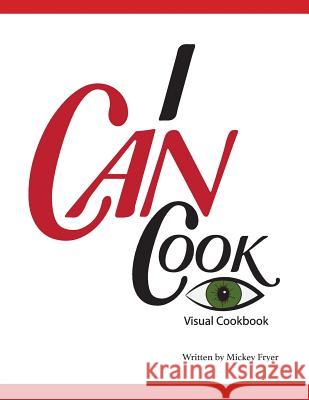 I Can Cook: A Visual Cookbook Mickey Fryer 9781502758248 Createspace