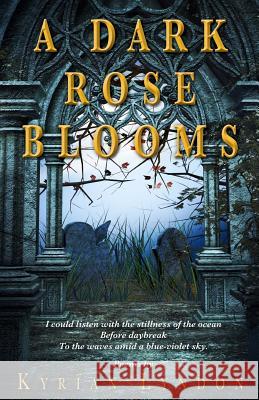 A Dark Rose Blooms Kyrian Lyndon 9781502758873