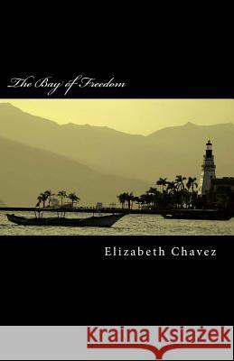 The Bay of Freedom Elizabeth Chavez 9781502759467