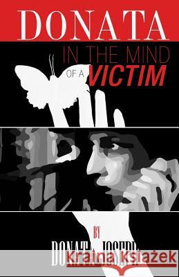 Donata: In the Mind of a Victim Donata Joseph Giulietta Nardone Yetunde Taiwo 9781502759856 Createspace