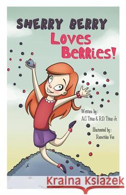 Sherry Berry Loves Berries A. C. Titus R. D. Titu Roswitha Vos 9781502760777 Createspace