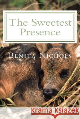 The Sweetest Presence Benita Nichols 9781502761415 Createspace