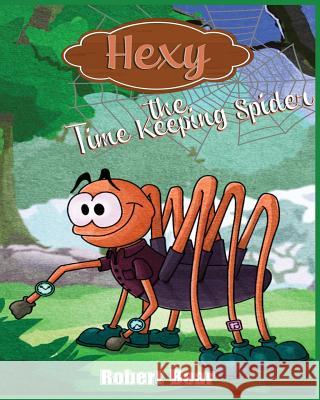 Hexy the Time Keeping Spider Robert Bear Vuk Mikalack 9781502762238