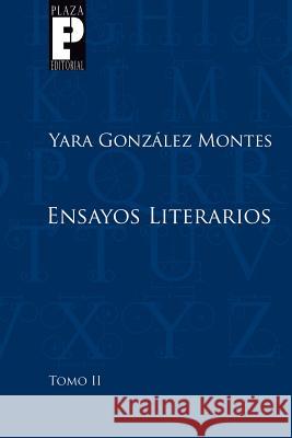 Ensayos literarios, tomo 2 Gonzalez Montes, Yara 9781502763808 Createspace