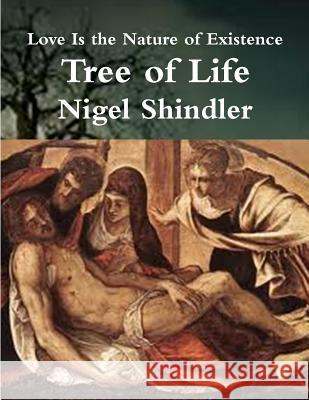 Tree of Life: Love is the Nature of Existence Shindler, Max 9781502764799 Createspace