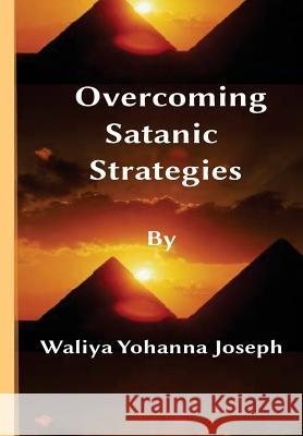 Overcoming Satanic Strategies Bro Waliya Yohann 9781502765130 Createspace