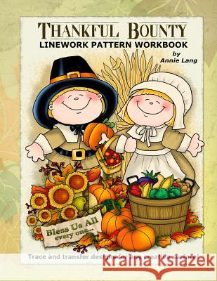 Thankful Bounty: Linework Pattern Workbook Annie Lang Annie Lang 9781502765260 Createspace