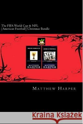 The FIFA World Cup & NFL (American Football) Christmas Bundle: Two Fascinating Books Combined Together Containing Facts, Trivia, Images & Memory Recal Harper, Matthew 9781502765970 Createspace