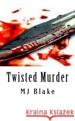 Twisted Murder: Killing someone out of malice is perhaps an unavoidable action but getting away with the crime is an entirely differen Blake, Mj 9781502766144 Createspace