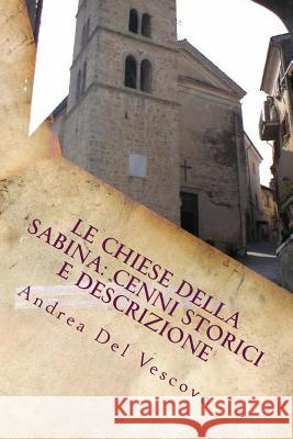 Le chiese della Sabina: cenni storici e descrizione: Volume VI Del Vescovo, Andrea 9781502766397 Createspace