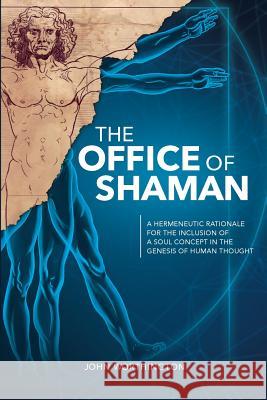 The Office of Shaman: A Hermeneutic Rationale for the Inclusion of a Soul Concept in the Genesis of Human Thought John Worthington 9781502766427 Createspace Independent Publishing Platform