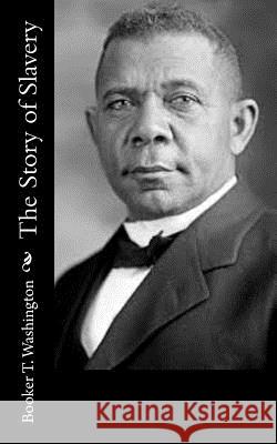 The Story of Slavery Booker T. Washington 9781502767394 Createspace