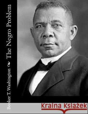 The Negro Problem Booker T. Washington 9781502767417 Createspace