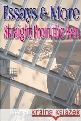 Essays & More Straight From The Pen Dowdy, Wayne T. 9781502767509