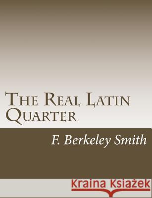 The Real Latin Quarter F. Berkeley Smith 9781502767585 Createspace