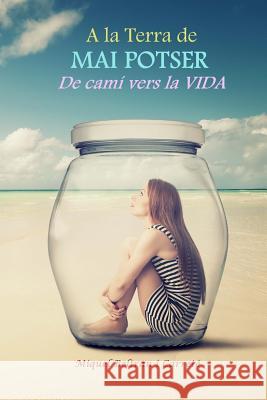 A la Terra de Potser Mai: De cami vers la vida... I. Carrete, Miquel Beltran 9781502768018 Createspace