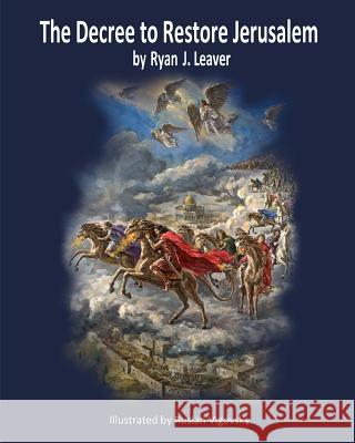 The Decree to Restore Jerusalem: Limited Black Edition Ryan J. Leaver Ruslan Vigovsky 9781502768537 Createspace