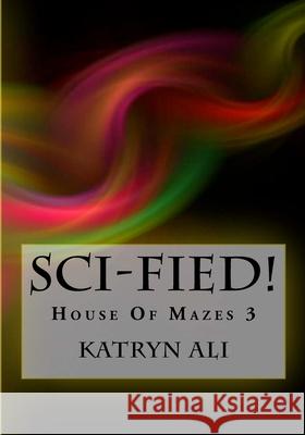 Sci-Fied!: House Of Mazes 3 Ali, Katryn 9781502768797