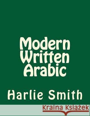 Modern Written Arabic Harlie L. Smith 9781502769459 Createspace Independent Publishing Platform