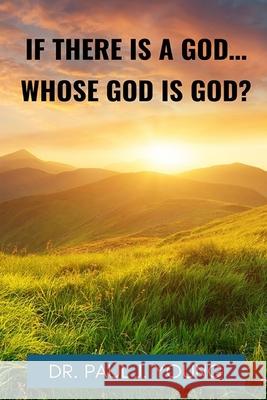 If There Is A God, Whose God Is God? Young, Paul J. 9781502770295 Createspace