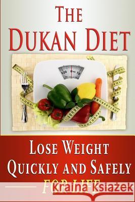 The Dukan Diet: Lose Weight Quickly and Safely for Life with the Dukan Diet Plan Benjamin Tideas 9781502770394 Createspace