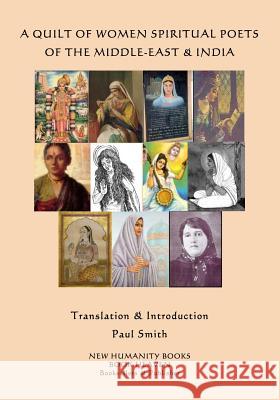 A Quilt of Women Spiritual Poets of the Middle-East & India Paul Smith 9781502770943 Createspace