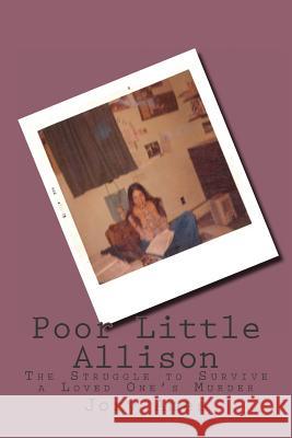 Poor Little Allison: The Struggle to Survive a Loved One's Murder Jory Ames 9781502771629