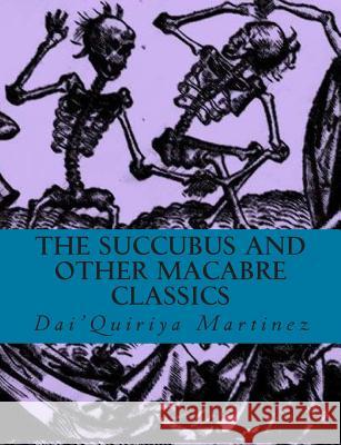 The Succubus and Other Macabre Classics Dai'quiriya Martinez 9781502772008 Createspace