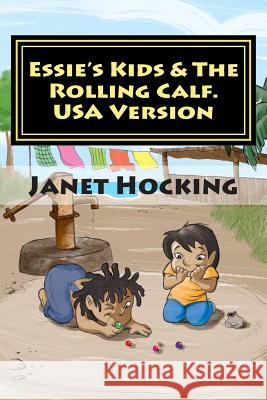 Essie's Kids & The Rolling Calf.: USA Version Hocking, Janet M. 9781502772756