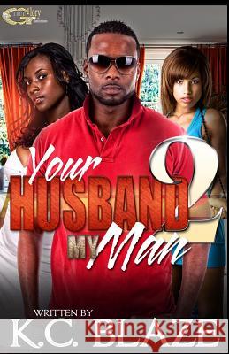Your Husband My Man 2 K. C. Blaze 9781502772909 Createspace