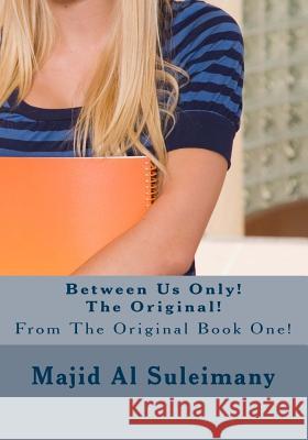Between Us Only! The Original!: From The Original Book! Majid A 9781502773647
